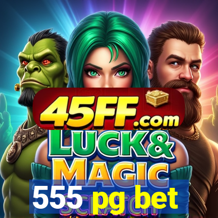 555 pg bet